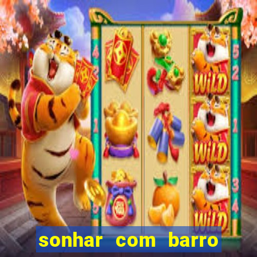 sonhar com barro jogo do bicho